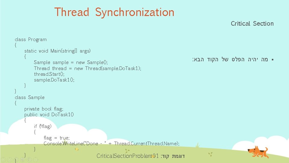 Thread Synchronization Critical Section class Program { static void Main(string[] args) { Sample sample