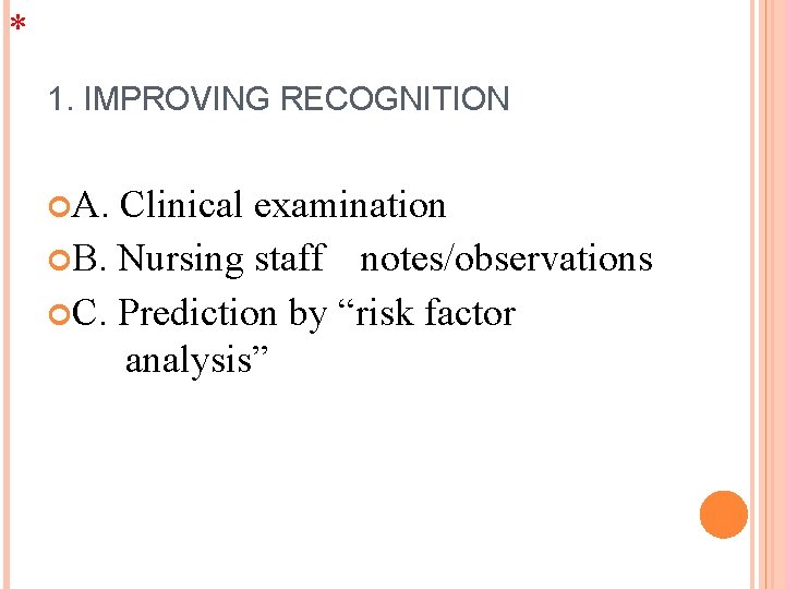 * 1. IMPROVING RECOGNITION A. Clinical examination B. Nursing staff notes/observations C. Prediction by