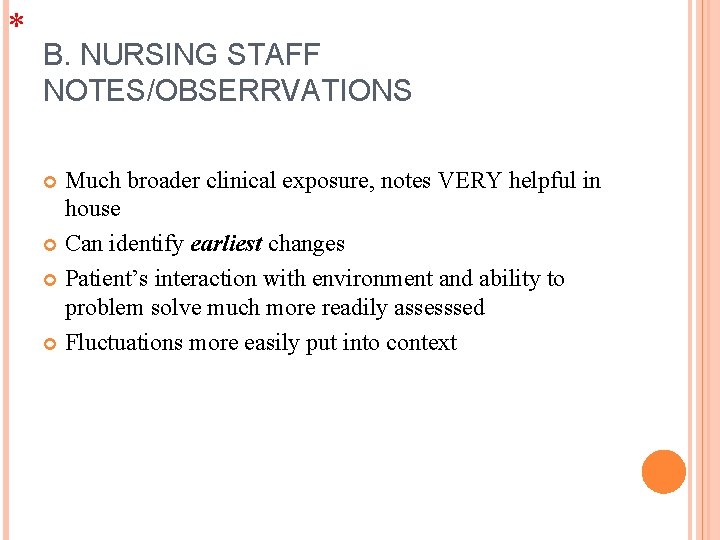 * B. NURSING STAFF NOTES/OBSERRVATIONS Much broader clinical exposure, notes VERY helpful in house