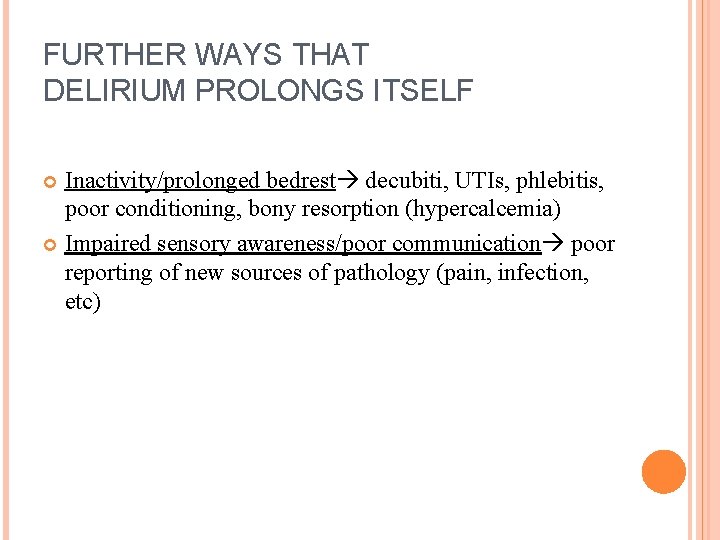 FURTHER WAYS THAT DELIRIUM PROLONGS ITSELF Inactivity/prolonged bedrest decubiti, UTIs, phlebitis, poor conditioning, bony