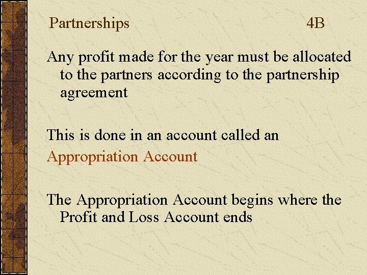 Partnerships 4 B Any profit made for the year must be allocated to the