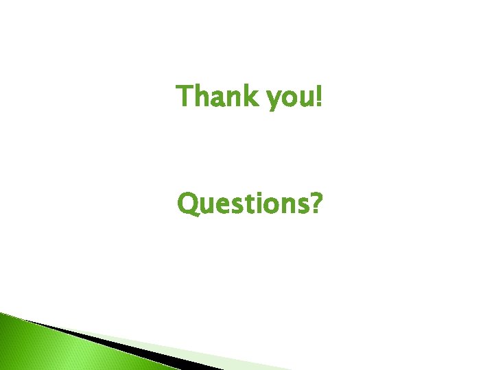 Thank you! Questions? 