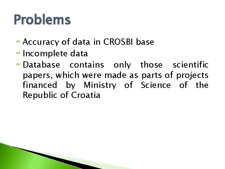 Problems Accuracy of data in CROSBI base Incomplete data Database contains only those scientific