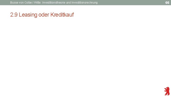 Busse von Colbe / Witte: Investitionstheorie und Investitionsrechnung 2. 9 Leasing oder Kreditkauf 66