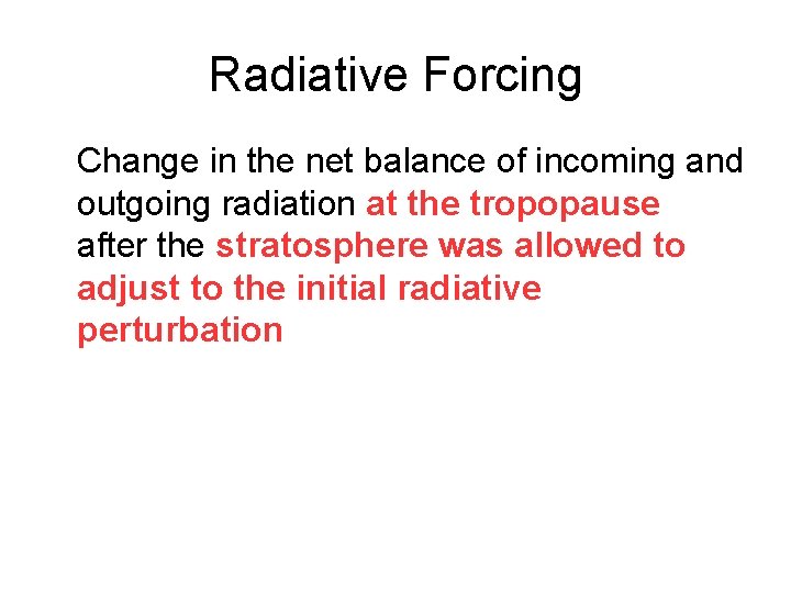 Radiative Forcing � � � Change in the net balance of incoming and outgoing