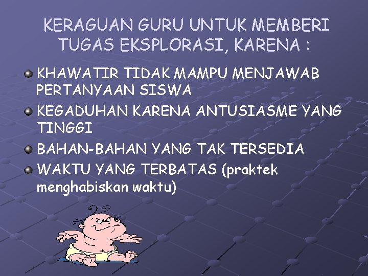 KERAGUAN GURU UNTUK MEMBERI TUGAS EKSPLORASI, KARENA : KHAWATIR TIDAK MAMPU MENJAWAB PERTANYAAN SISWA