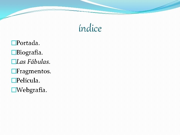 índice �Portada. �Biografía. �Las Fábulas. �Fragmentos. �Película. �Webgrafía. 