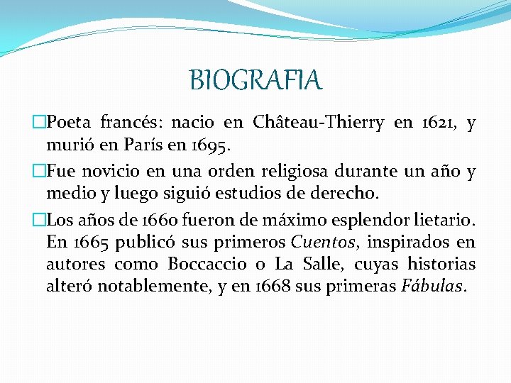 BIOGRAFIA �Poeta francés: nacio en Château-Thierry en 1621, y murió en París en 1695.