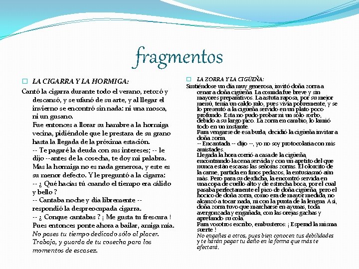 fragmentos � LA CIGARRA Y LA HORMIGA: Cantó la cigarra durante todo el verano,