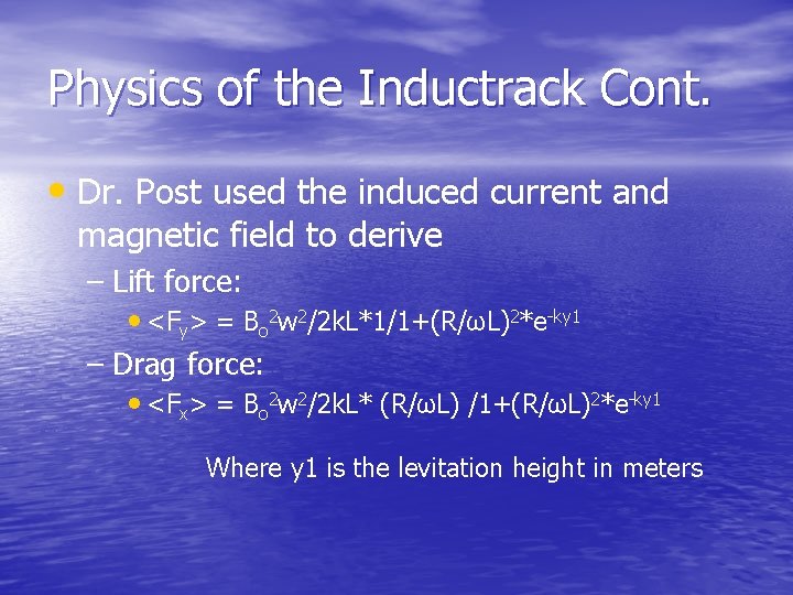 Physics of the Inductrack Cont. • Dr. Post used the induced current and magnetic