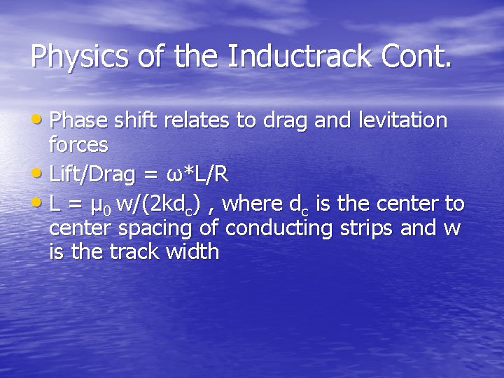 Physics of the Inductrack Cont. • Phase shift relates to drag and levitation forces