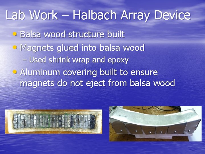 Lab Work – Halbach Array Device • Balsa wood structure built • Magnets glued