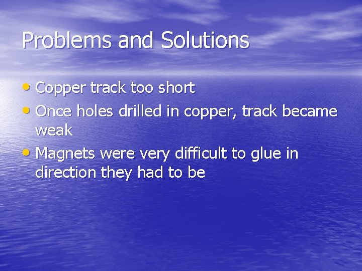 Problems and Solutions • Copper track too short • Once holes drilled in copper,