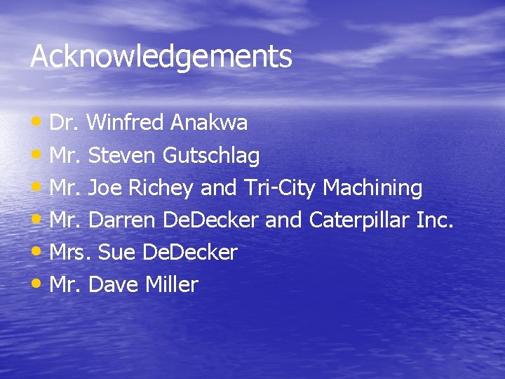 Acknowledgements • Dr. Winfred Anakwa • Mr. Steven Gutschlag • Mr. Joe Richey and