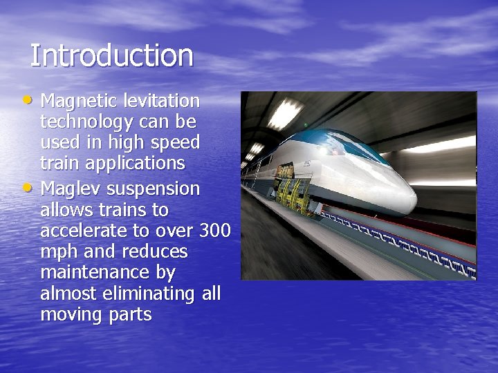 Introduction • Magnetic levitation • technology can be used in high speed train applications Introduction • Magnetic levitation • technology can be used in high speed train applications