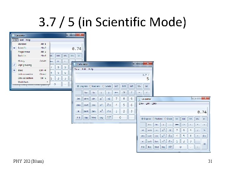 3. 7 / 5 (in Scientific Mode) PHY 202 (Blum) 31 