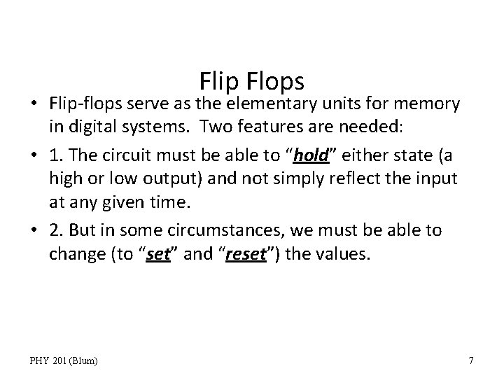 Flip Flops • Flip-flops serve as the elementary units for memory in digital systems.