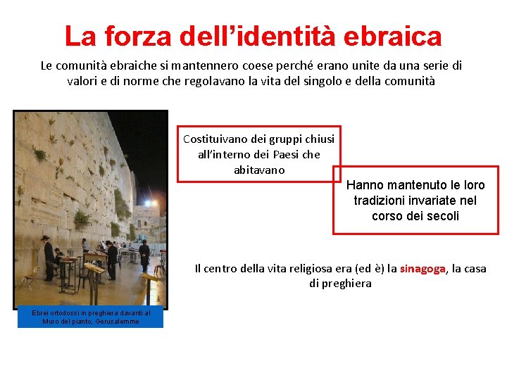 La forza dell’identità ebraica Le comunità ebraiche si mantennero coese perché erano unite da