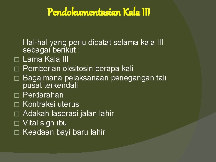 Pendokumentasian Kala III � � � � Hal-hal yang perlu dicatat selama kala III