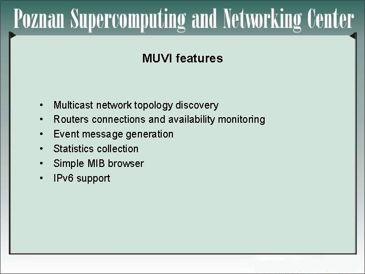MUVI features • • • Multicast network topology discovery Routers connections and availability monitoring