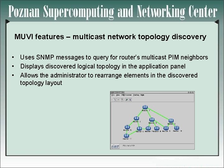 MUVI features – multicast network topology discovery • Uses SNMP messages to query for