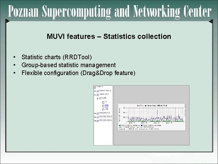 MUVI features – Statistics collection • Statistic charts (RRDTool) • Group-based statistic management •