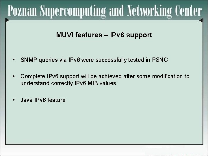 MUVI features – IPv 6 support • SNMP queries via IPv 6 were successfully