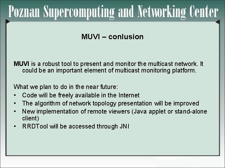 MUVI – conlusion MUVI is a robust tool to present and monitor the multicast