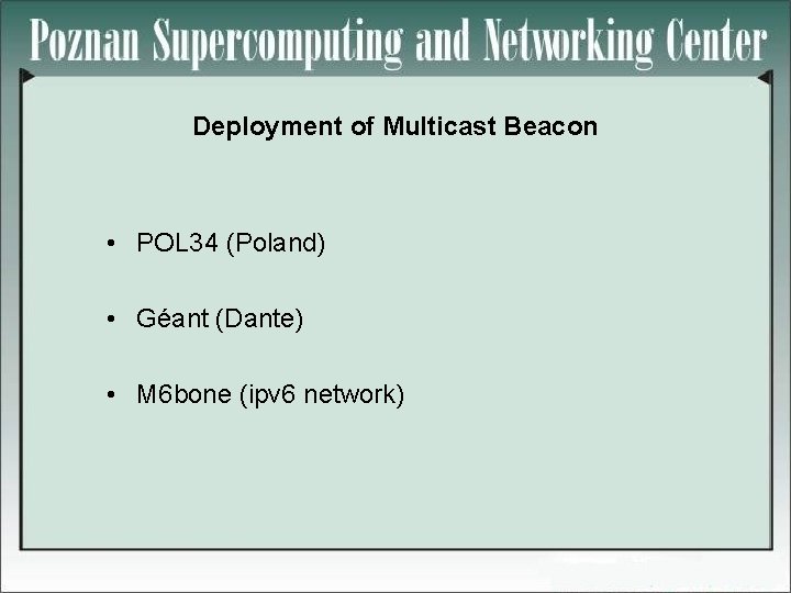 Deployment of Multicast Beacon • POL 34 (Poland) • Géant (Dante) • M 6