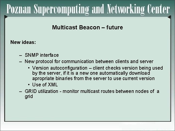 Multicast Beacon – future New ideas: – SNMP interface – New protocol for communication