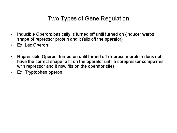 Two Types of Gene Regulation • • Inducible Operon: basically is turned off until