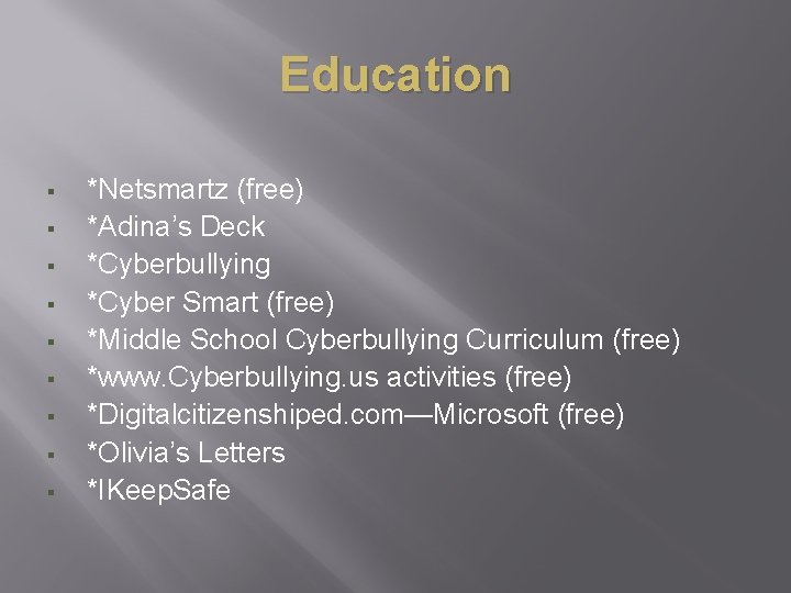 Education § § § § § *Netsmartz (free) *Adina’s Deck *Cyberbullying *Cyber Smart (free)