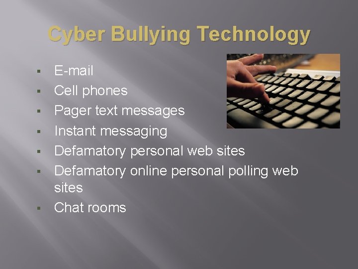 Cyber Bullying Technology § § § § E-mail Cell phones Pager text messages Instant