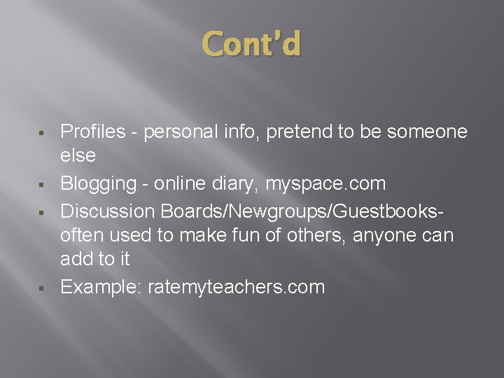 Cont’d § § Profiles - personal info, pretend to be someone else Blogging -