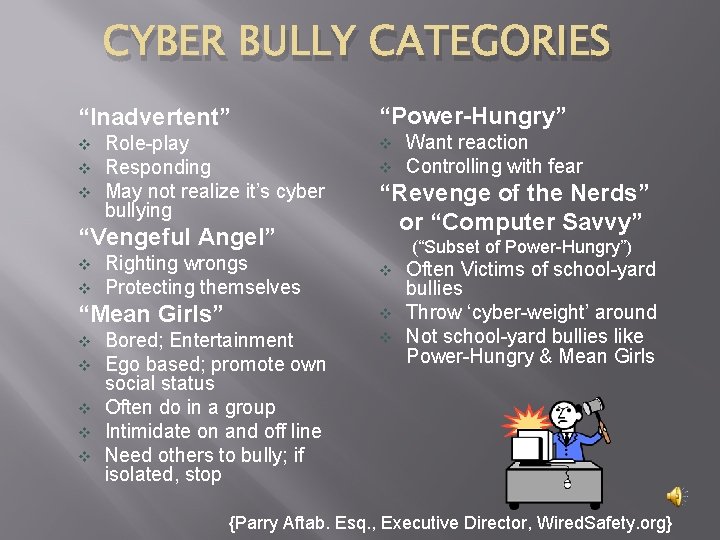 CYBER BULLY CATEGORIES “Inadvertent” v v v Role-play Responding May not realize it’s cyber