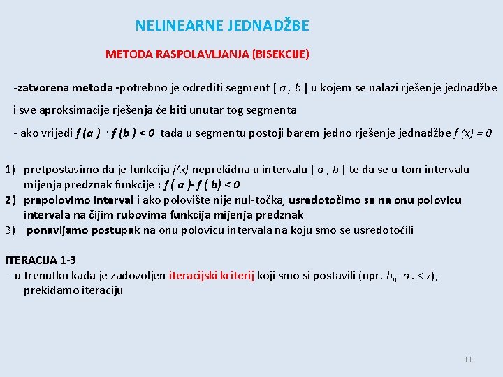 NELINEARNE JEDNADŽBE METODA RASPOLAVLJANJA (BISEKCIJE) -zatvorena metoda -potrebno je odrediti segment [ a ,