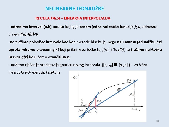 NELINEARNE JEDNADŽBE REGULA FALSI – LINEARNA INTERPOLACIJA - odredimo interval [a, b] unutar kojeg