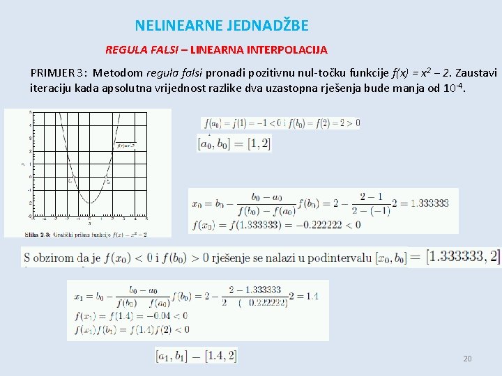 NELINEARNE JEDNADŽBE REGULA FALSI – LINEARNA INTERPOLACIJA PRIMJER 3: Metodom regula falsi pronađi pozitivnu