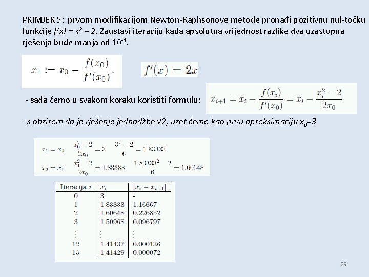PRIMJER 5: prvom modifikacijom Newton-Raphsonove metode pronađi pozitivnu nul-točku funkcije f(x) = x 2