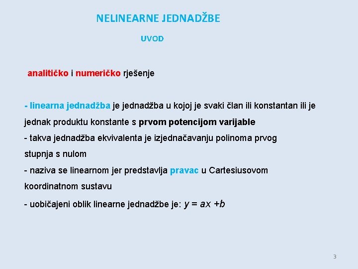 NELINEARNE JEDNADŽBE UVOD analitičko i numeričko rješenje - linearna jednadžba je jednadžba u kojoj