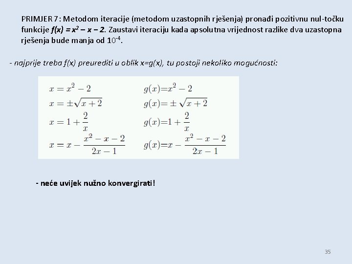 PRIMJER 7: Metodom iteracije (metodom uzastopnih rješenja) pronađi pozitivnu nul-točku funkcije f(x) = x