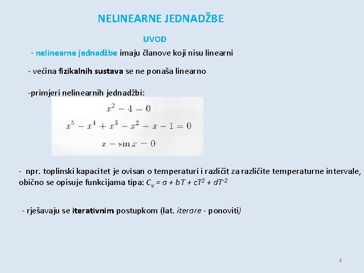 NELINEARNE JEDNADŽBE UVOD - nelinearne jednadžbe imaju članove koji nisu linearni - većina fizikalnih