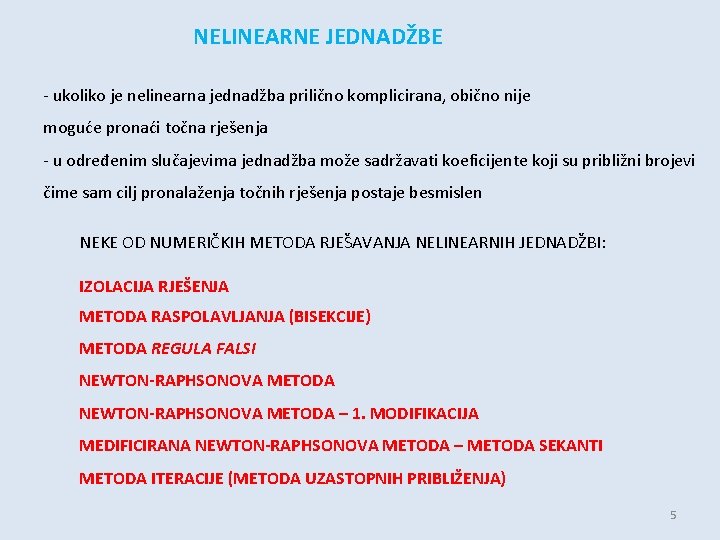 NELINEARNE JEDNADŽBE - ukoliko je nelinearna jednadžba prilično komplicirana, obično nije moguće pronaći točna
