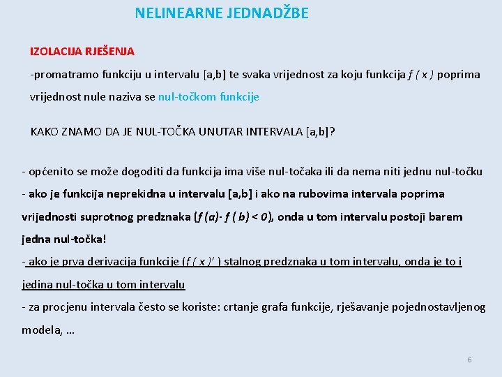 NELINEARNE JEDNADŽBE IZOLACIJA RJEŠENJA -promatramo funkciju u intervalu [a, b] te svaka vrijednost za