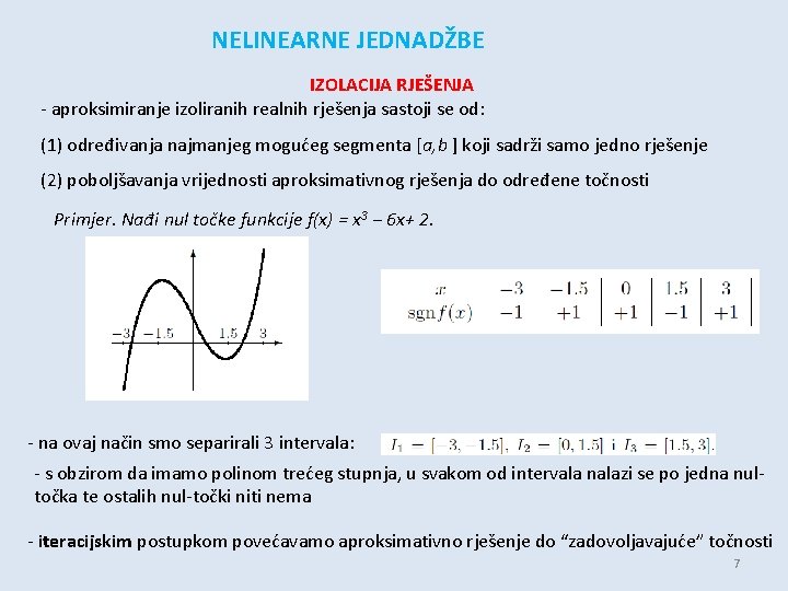 NELINEARNE JEDNADŽBE IZOLACIJA RJEŠENJA - aproksimiranje izoliranih realnih rješenja sastoji se od: (1) određivanja