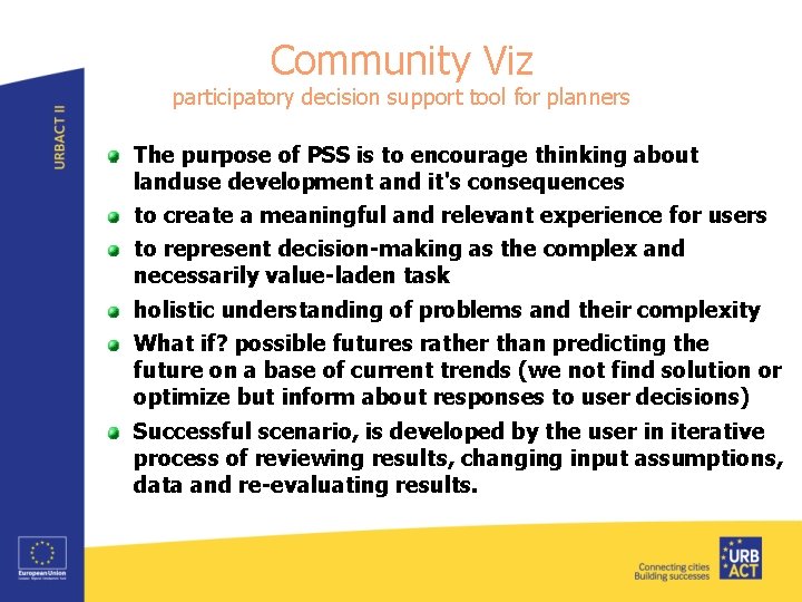 Community Viz participatory decision support tool for planners The purpose of PSS is to