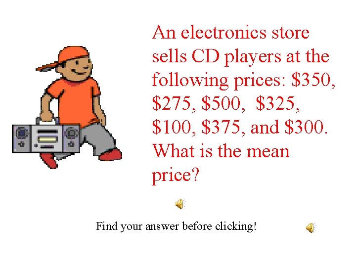 An electronics store sells CD players at the following prices: $350, $275, $500, $325,