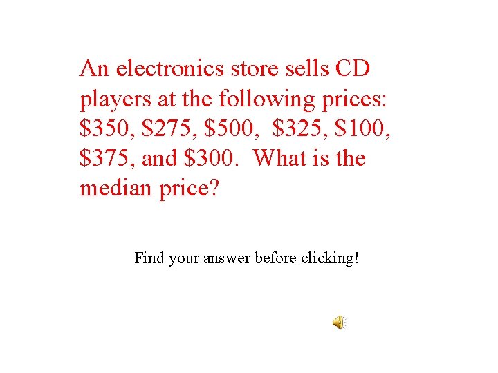 An electronics store sells CD players at the following prices: $350, $275, $500, $325,