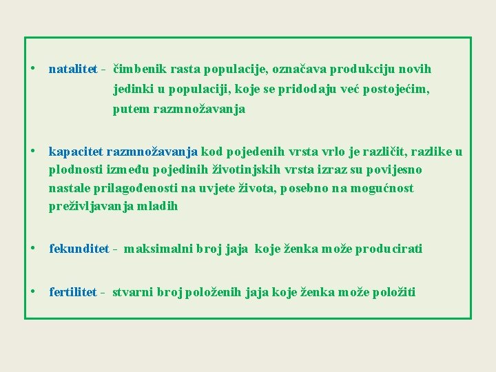  • natalitet - čimbenik rasta populacije, označava produkciju novih jedinki u populaciji, koje