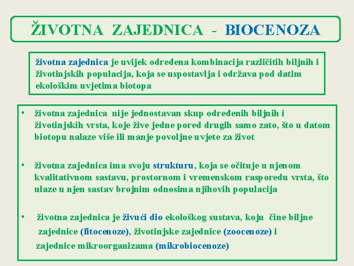 ŽIVOTNA ZAJEDNICA - BIOCENOZA životna zajednica je uvijek određena kombinacija različitih biljnih i životinjskih